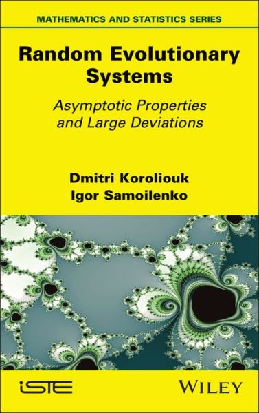 Random Evolutionary Systems: Asymptotic Properties and Large Deviations - Koroliouk, Dmitri (National Technical University of Ukraine (Igor Sikorsky Kyiv Polytechnic Institute)) - Kirjat - ISTE Ltd and John Wiley & Sons Inc - 9781786307521 - tiistai 31. elokuuta 2021