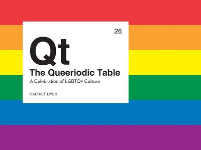 Cover for Harriet Dyer · The Queeriodic Table: A Celebration of LGBTQ+ Culture (Innbunden bok) (2019)