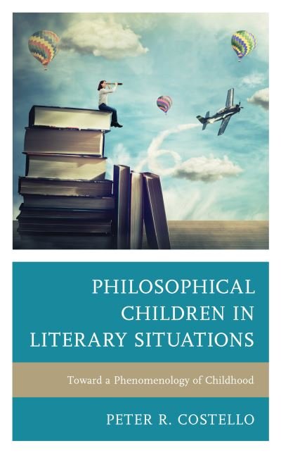 Cover for Peter Costello · Philosophical Children in Literary Situations: Toward a Phenomenology of Childhood - Philosophy of Childhood (Hardcover bog) (2020)