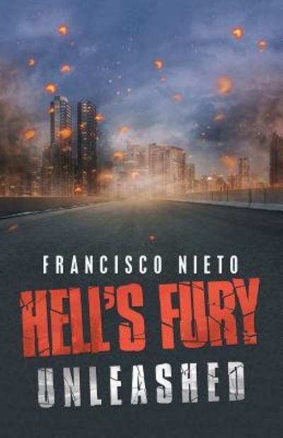 Hell's Fury Unleashed - Francisco Nieto - Libros - Xlibris Us - 9781796038521 - 4 de junio de 2019
