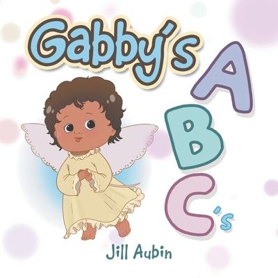 Cover for Jill Aubin · Gabby's a B C 's (Book) (2020)