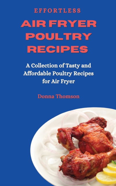 Cover for Donna Thomson · Effortless Air Fryer Poultry Recipes (Hardcover Book) (2021)