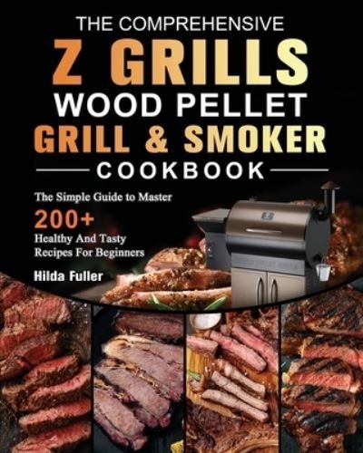 Cover for Hilda Fuller · The Comprehensive Z Grills Wood Pellet Grill and Smoker Cookbook (Pocketbok) (2021)