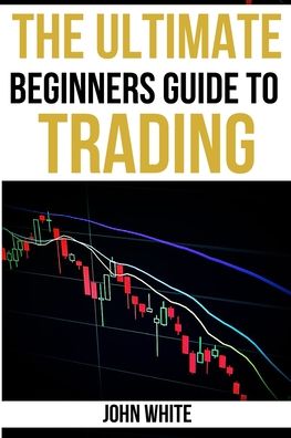 The Ultimate Beginners Guide to Trading - 2 Books in 1 - John White - Książki - My Publishing Empire ltd - 9781803255521 - 22 czerwca 2021