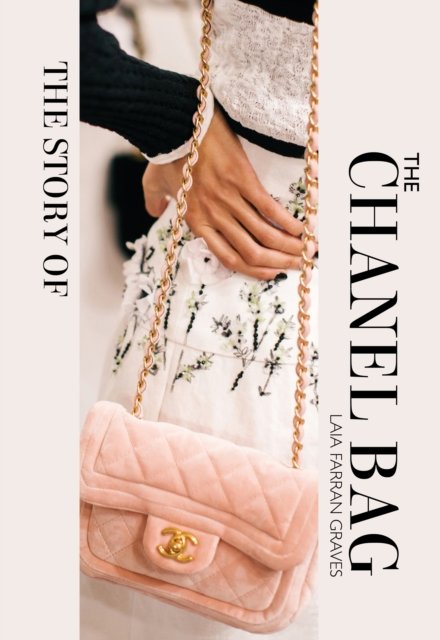 Cover for Laia Farran Graves · The Story of the Chanel Bag: Timeless. Elegant. Iconic. (Hardcover bog) (2023)