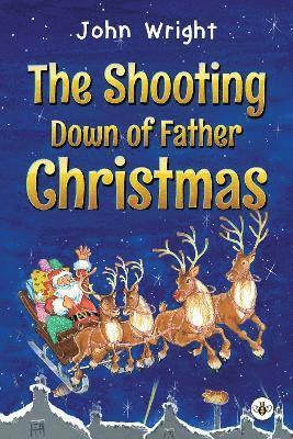 The Shooting Down of Father Christmas - John Wright - Books - Olympia Publishers - 9781839346521 - October 26, 2023