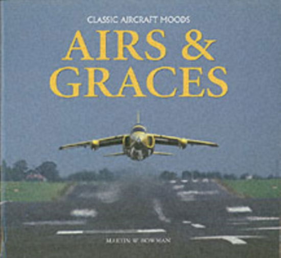 Cover for Martin Bowman · Airs and Graces: Classic and Historic Aircraft Captured Through the Camera of Master-photographer, Martin Bowman (Gebundenes Buch) (2005)