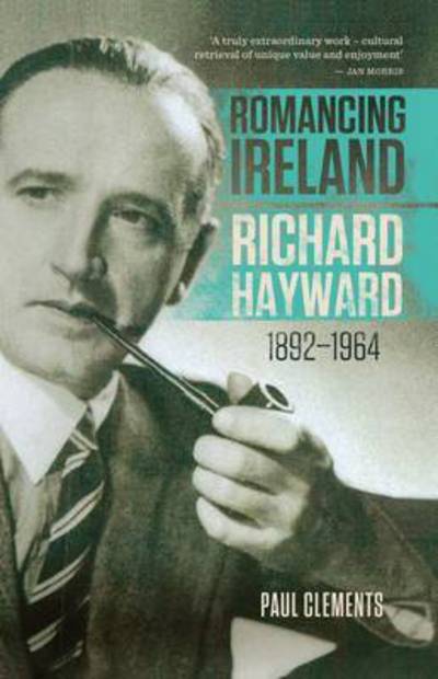 Cover for Paul Clements · Romancing Ireland: Richard Hayward, 1892-1964 (Paperback Book) [2 Revised edition] (2015)