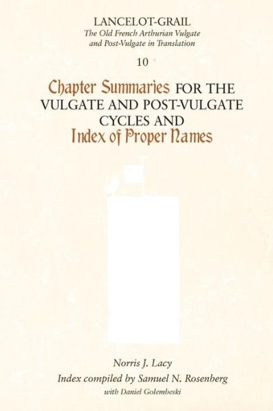 Lancelot-Grail 10: Chapter Summaries for the Vulgate and Post-Vulgate Cycles and Index of Proper Names - Norris J. Lacy - Libros - Boydell & Brewer Ltd - 9781843842521 - 31 de marzo de 2010