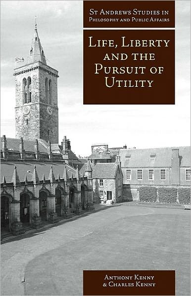 Cover for Charles Kenny · Life, Liberty, and the Pursuit of Utility: Happiness in Philosophical and Economic Thought - St Andrews Studies in Philosophy and Public Affairs (Paperback Bog) (2006)