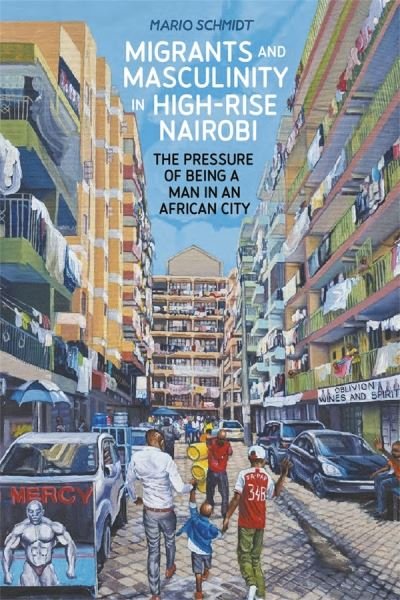 Cover for Dr Mario Schmidt · Migrants and Masculinity in High-Rise Nairobi: The Pressure of being a Man in an African City - Making &amp; Remaking the African City: Studies in Urban Africa (Pocketbok) (2024)