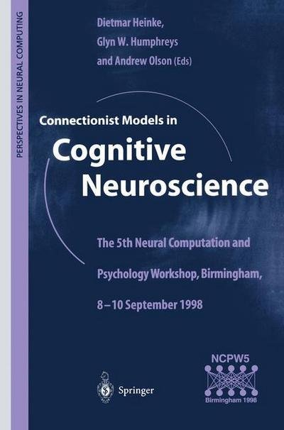 Cover for Glyn W Humphreys · Connectionist Models in Cognitive Neuroscience: The 5th Neural Computation and Psychology Workshop, Birmingham, 8-10 September 1998 - Perspectives in Neural Computing (Paperback Bog) [Softcover reprint of the original 1st ed. 1999 edition] (1999)