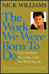 Cover for Nick Williams · The Work We Were Born to Do: Find the Work You Love, Love the Work You Do (Paperback Book) (2000)