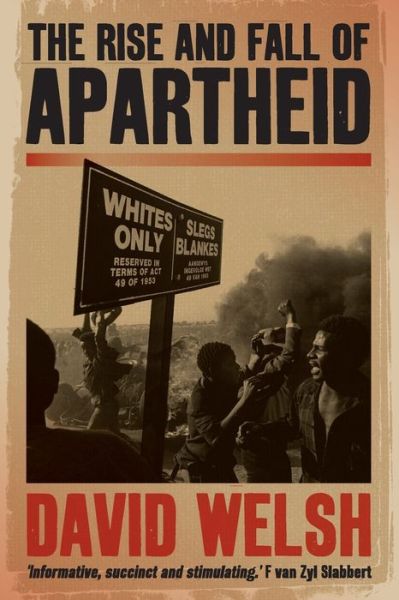The rise and fall of apartheid: From racial domination to majority rule - David Welsh - Livros - Jonathan Ball Publishers SA - 9781868423521 - 1 de fevereiro de 2010