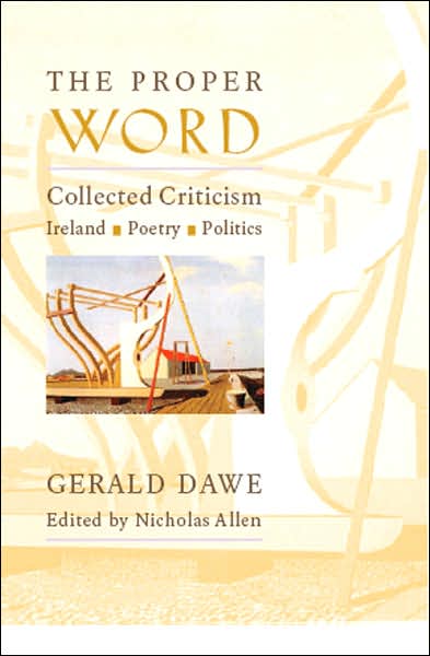 Cover for Gerald Dawe · The Proper Word: Collected Criticism-Ireland, Poetry, Politics (Paperback Book) (2007)