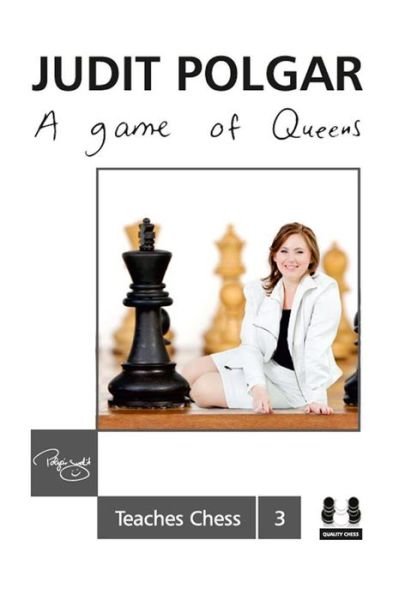 Cover for Judit Polgar · Game of Queens: Judit Polgar Teaches Chess 3 - Judit Polgar Teaches Chess (Hardcover Book) (2014)