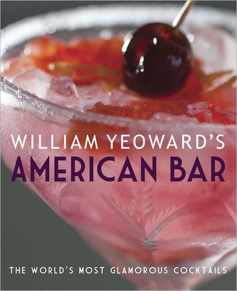 Cover for William Yeoward · William Yeoward's American Bar: The World's Most Glamorous Cocktails (Hardcover Book) (2012)