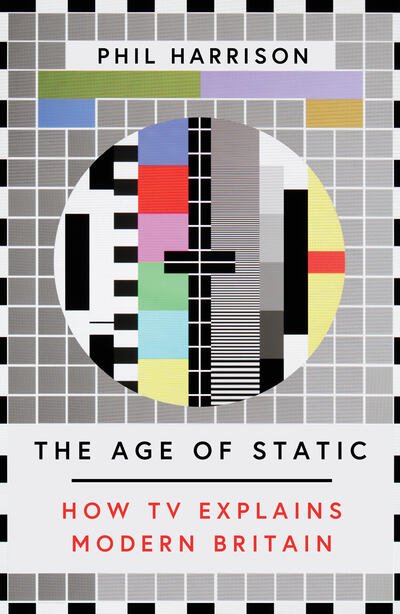 Cover for Phil Harrison · The Age of Static: How TV Explains Modern Britain (Paperback Book) (2020)