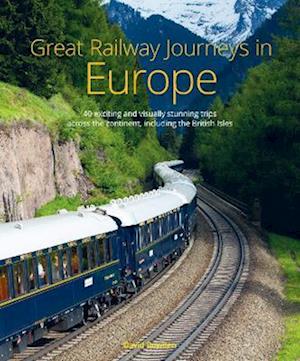 Great Railway Journeys in Europe - David Bowden - Books - John Beaufoy Publishing Ltd - 9781913679521 - October 5, 2023