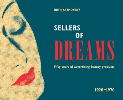 Cover for Ruth Artmonsky · Sellers of Dreams: Fifty years of the advertising of beauty products 1920-1970 (Pocketbok) (2020)