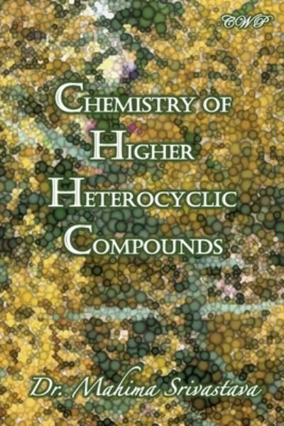 Cover for Mahima Srivastava · Chemistry of Higher Heterocyclic Compounds (Book) (2023)