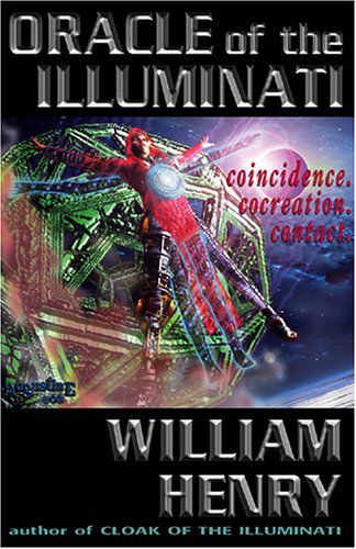 Oracle of the Illuminati: Coincidence. Cocreation. Contact - William Henry - Książki - Adventures Unlimited Press - 9781931882521 - 1 marca 2006