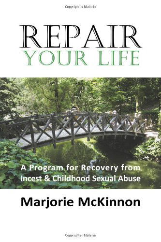 Cover for Marjorie Mckinnon · Repair Your Life: a Program for Recovery from Incest &amp; Childhood Sexual Abuse (New Horizons in Therapy) (Taschenbuch) (2008)