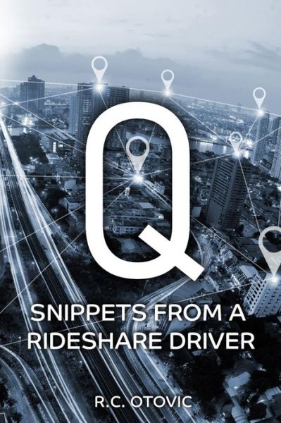 Cover for R. C. Otovic · Q Snippets from a Rideshare Driver (Paperback Book) (2018)