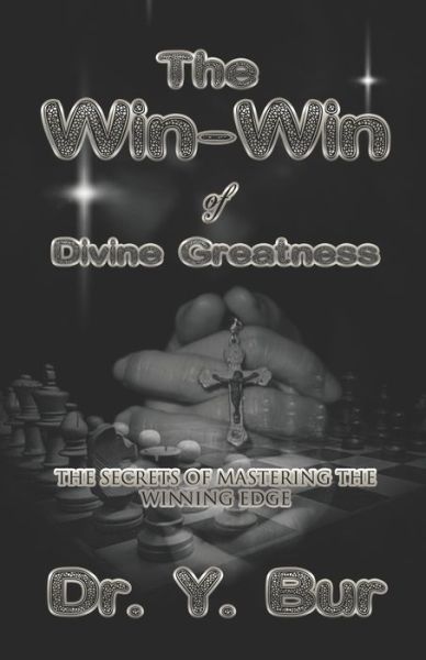 The Win-Win of Divine Greatness: The secrets of mastering the Winning Edge - As It Pleases God - Y Bur - Books - R.O.A.R. Publishing Group - 9781948936521 - August 8, 2021