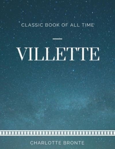 Villette - Charlotte Bronte - Bøker - Createspace Independent Publishing Platf - 9781973970521 - 27. juli 2017