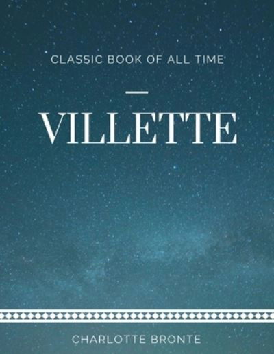 Villette - Charlotte Bronte - Bücher - Createspace Independent Publishing Platf - 9781973970521 - 27. Juli 2017