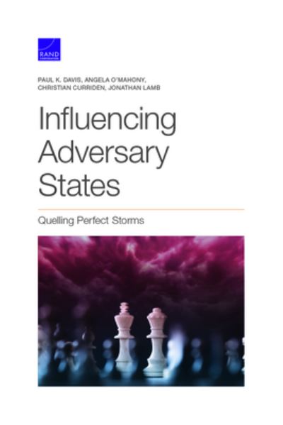 Influencing Adversary States: Quelling Perfect Storms - Paul K Davis - Books - RAND - 9781977406521 - April 15, 2021