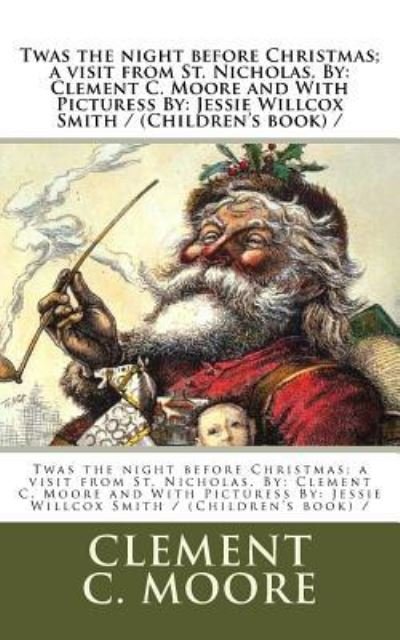 Twas the night before Christmas; a visit from St. Nicholas. By - Jessie Willcox Smith - Livros - Createspace Independent Publishing Platf - 9781978227521 - 13 de outubro de 2017