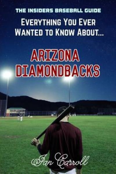 Cover for MR Ian Carroll · Everything You Ever Wanted to Know about Arizona Diamondbacks (Paperback Book) (2017)