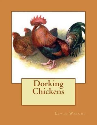 Dorking Chickens - Lewis Wright - Books - Createspace Independent Publishing Platf - 9781979402521 - November 2, 2017