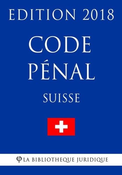 Cover for La Bibliotheque Juridique · Code Penal Suisse - Edition 2018 (Paperback Bog) (2018)