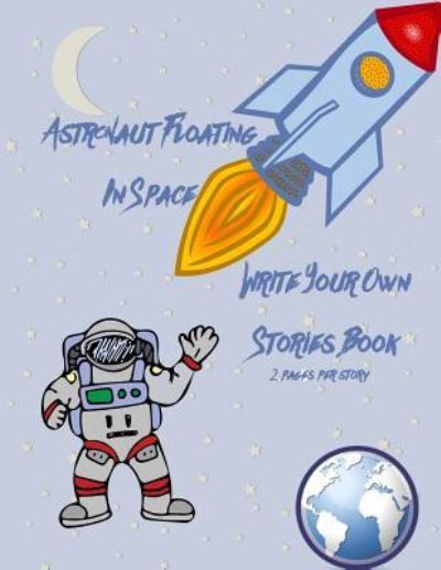 Cover for Gilded Penguin · Astronaut Floating in Space Write Your Own Stories Book - 2 Pages Per Story (Paperback Book) (2018)