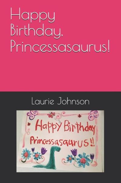 Cover for Laurie D Johnson Lpc · Happy Birthday, Princessasaurus! (Paperback Book) (2018)