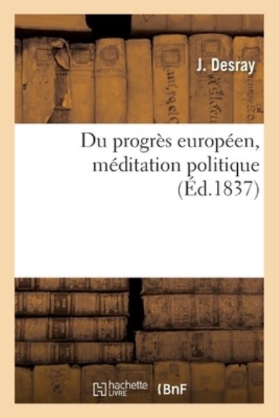 Du Progres Europeen, Meditation Politique - J Desray - Książki - Hachette Livre - BNF - 9782019707521 - 1 września 2017