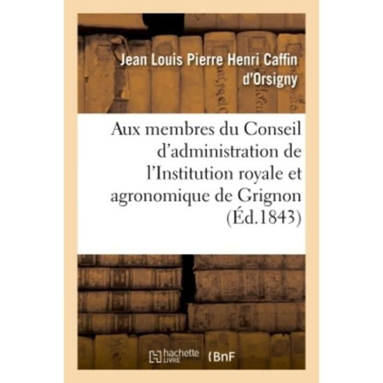 Cover for Caffin d'Orsigny-J · A Messieurs Les Membres Du Conseil d'Administration de l'Institution Royale (Pocketbok) (2018)