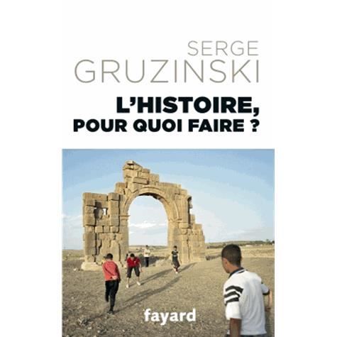 Cover for Serge Gruzinski · L'histoire, pour quoi faire? (MERCH) (2019)