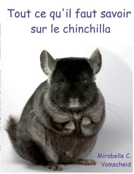 Cover for Mirabelle C Vomschied · Tout Ce Qu'il Faut Savoir Sur Le Chinchilla (Paperback Bog) (2015)