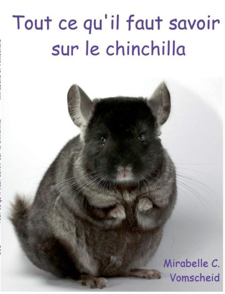 Tout Ce Qu'il Faut Savoir Sur Le Chinchilla - Mirabelle C Vomschied - Books - Books on Demand - 9782322014521 - February 23, 2015