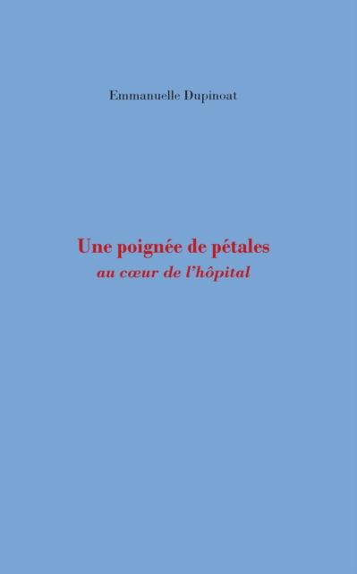 Cover for Emmanuelle Dupinoat · Une poignee de petales (Paperback Book) (2022)