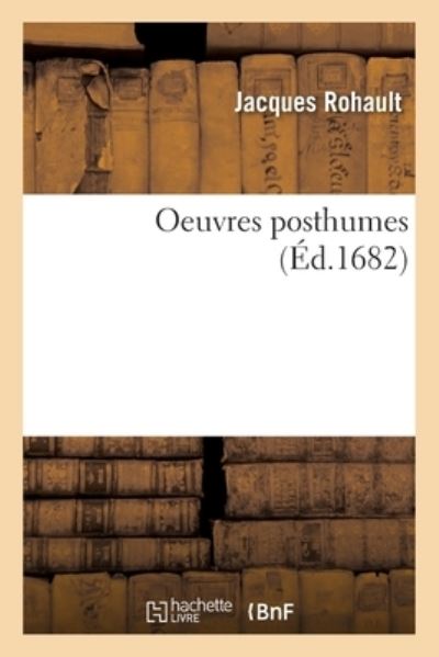 Cover for Jacques Rohault · Oeuvres Posthumes (Paperback Bog) (2021)