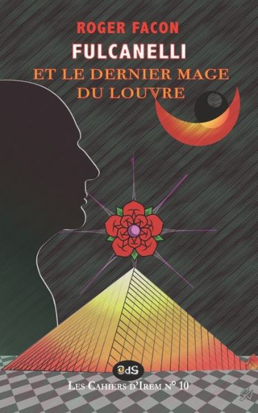 Fulcanelli & Le Dernier Mage Du Louvre - Roger Facon - Kirjat - Editions de L'Oeil Du Sphinx - 9782380140521 - sunnuntai 10. huhtikuuta 2022