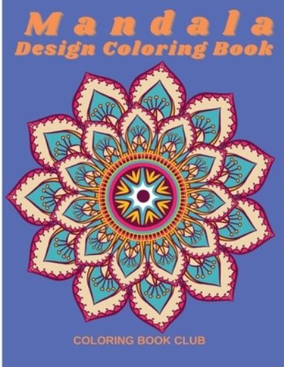 Cover for Coloring Book Club · Mandala Design Coloring Book - Coloring Book for Stress Relief and Relaxation with Beautiful Mandalas (Paperback Book) (2021)