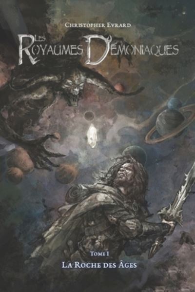 Les Royaumes Demoniaques: Tome 1: La Roche Des Ages - Les Royaumes Demoniaques - Christopher Evrard - Livros - Agence Francophone Pour la Numerotation  - 9782960223521 - 13 de setembro de 2018