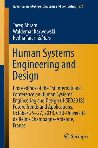 Cover for Human Systems Engineering and Design: Proceedings of the 1st International Conference on Human Systems Engineering and Design (IHSED2018): Future Trends and Applications, October 25-27, 2018, CHU-Universite de Reims Champagne-Ardenne, France - Advances in (Paperback Book) [2019 edition] (2018)