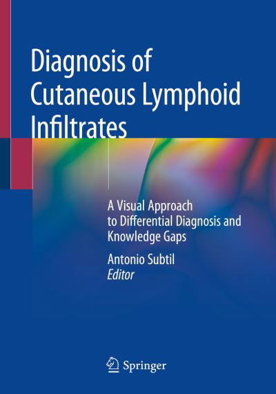 Cover for Subtil, Antonio, MD, MBA · Diagnosis of Cutaneous Lymphoid Infiltrates: A Visual Approach to Differential Diagnosis and Knowledge Gaps (Paperback Book) [1st ed. 2019 edition] (2019)